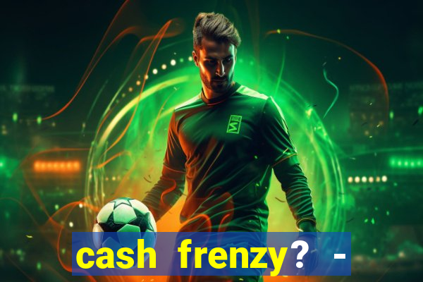 cash frenzy? - slots casino