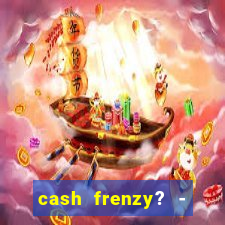 cash frenzy? - slots casino