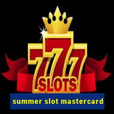 summer slot mastercard