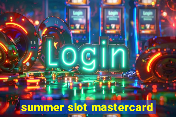 summer slot mastercard