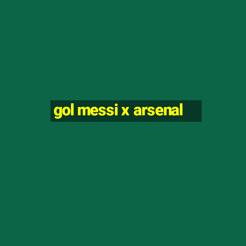 gol messi x arsenal