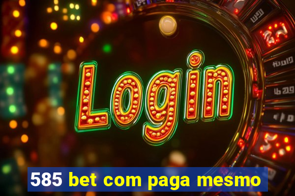 585 bet com paga mesmo