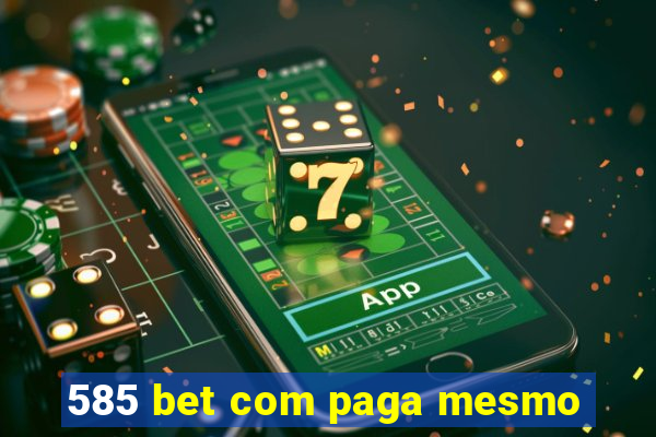 585 bet com paga mesmo