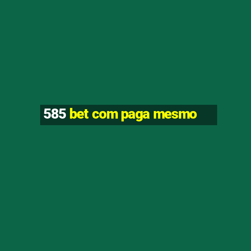 585 bet com paga mesmo