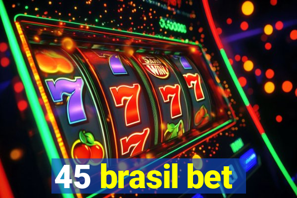 45 brasil bet