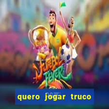 quero jogar truco de gra?a