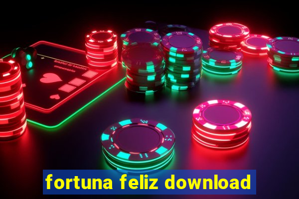 fortuna feliz download