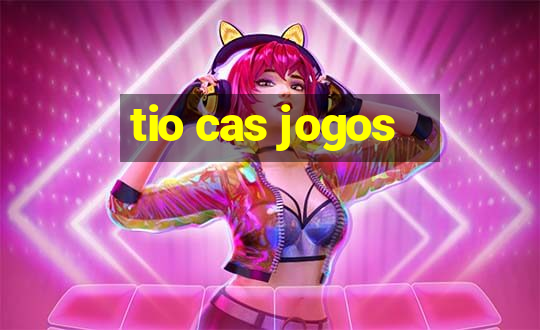 tio cas jogos