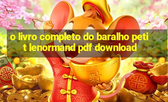 o livro completo do baralho petit lenormand pdf download