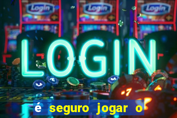 é seguro jogar o jogo do tigre