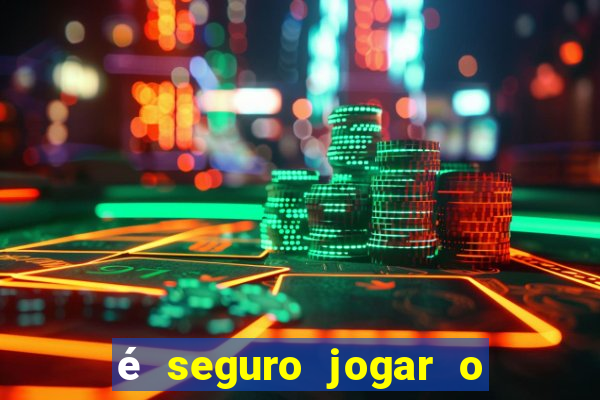 é seguro jogar o jogo do tigre