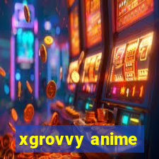 xgrovvy anime