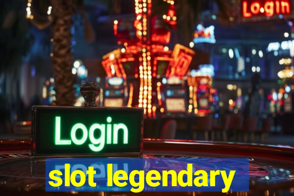 slot legendary