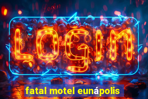 fatal motel eunápolis