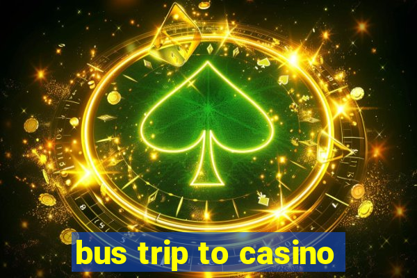 bus trip to casino