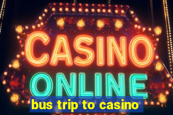 bus trip to casino