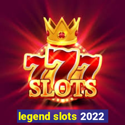 legend slots 2022