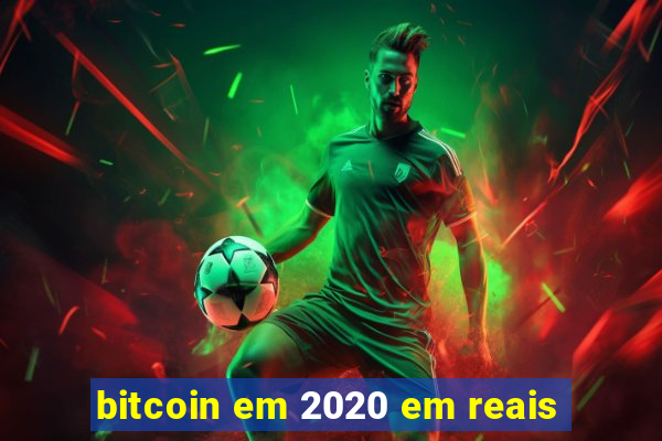 bitcoin em 2020 em reais