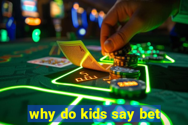 why do kids say bet