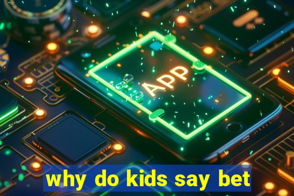 why do kids say bet