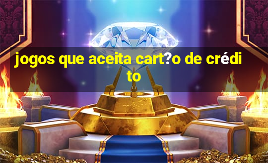 jogos que aceita cart?o de crédito