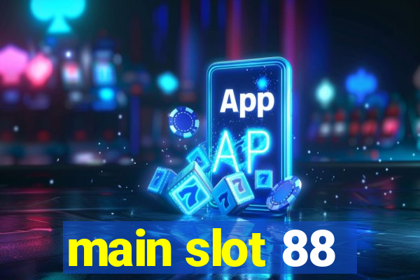 main slot 88