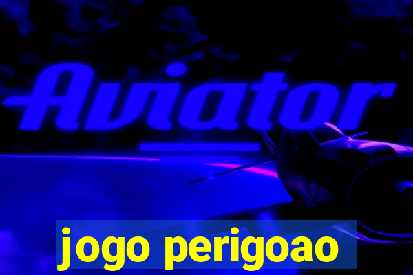 jogo perigoao