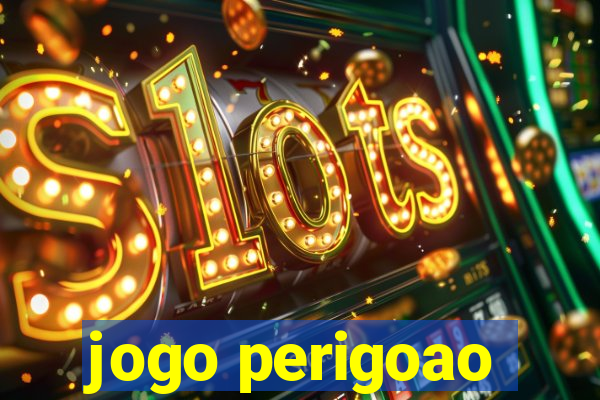 jogo perigoao