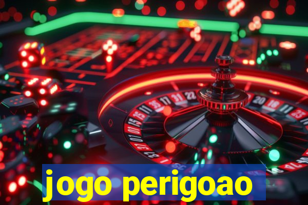 jogo perigoao