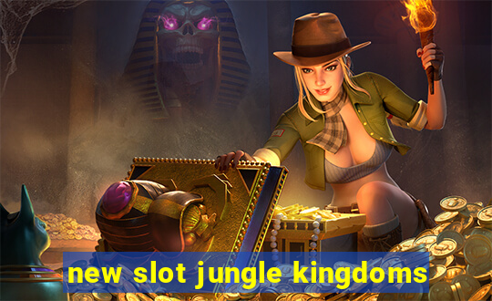 new slot jungle kingdoms