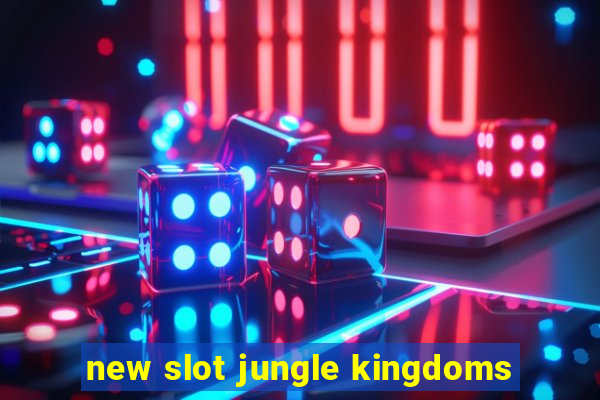 new slot jungle kingdoms