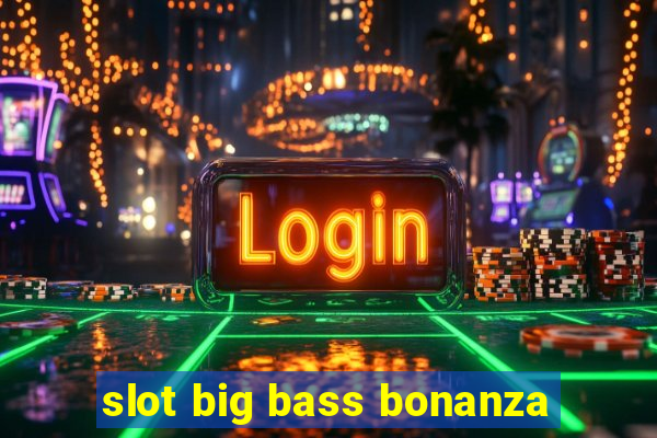 slot big bass bonanza