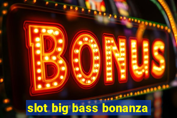 slot big bass bonanza