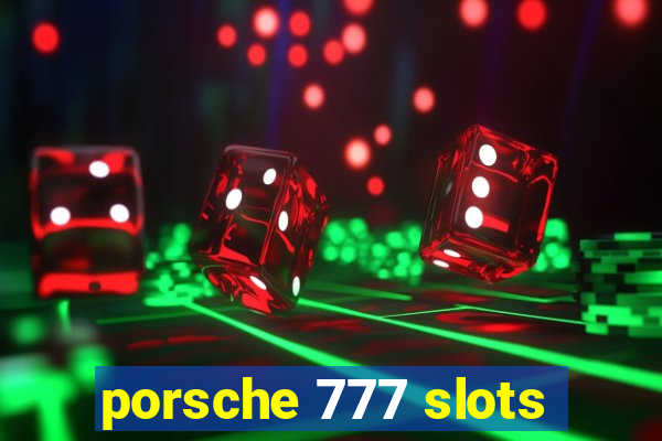 porsche 777 slots