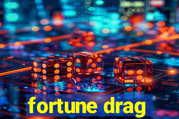 fortune drag