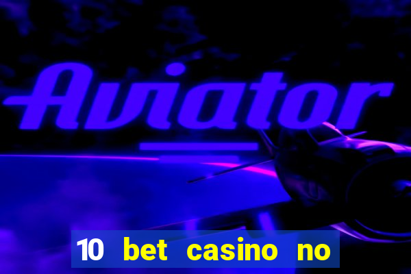 10 bet casino no deposit bonus