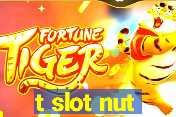 t slot nut