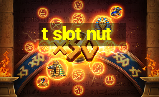 t slot nut