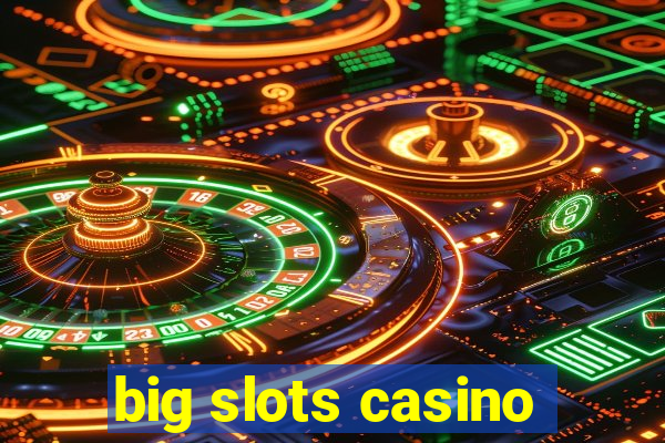 big slots casino