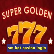 sm bet casino login