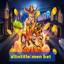 allintitle:men bet