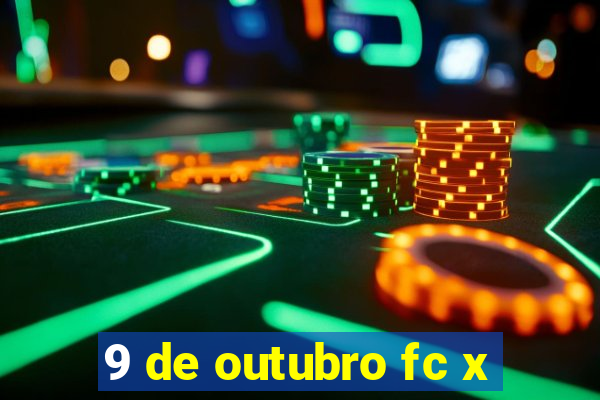 9 de outubro fc x