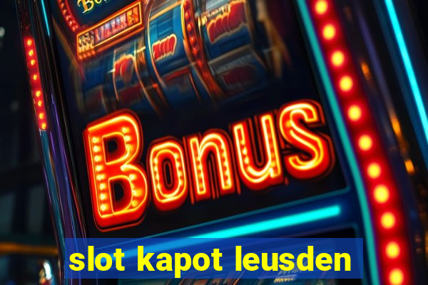 slot kapot leusden