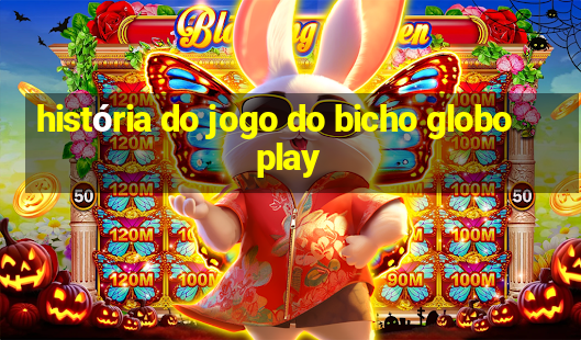 história do jogo do bicho globoplay