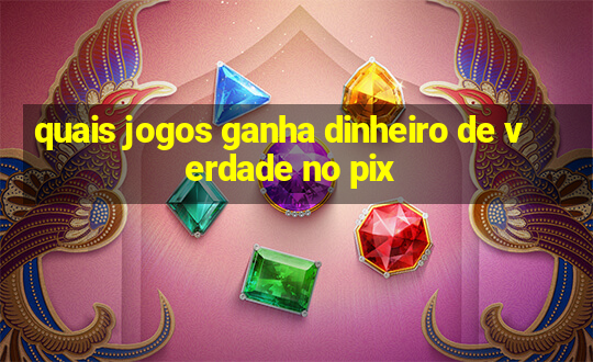 quais jogos ganha dinheiro de verdade no pix