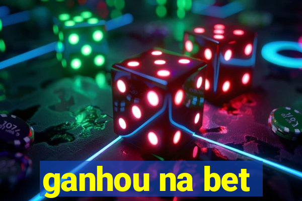 ganhou na bet