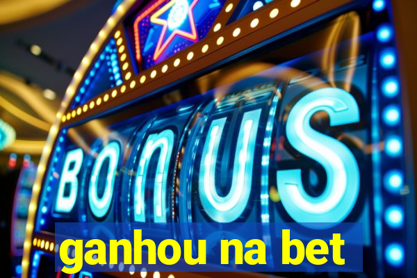 ganhou na bet