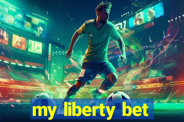 my liberty bet