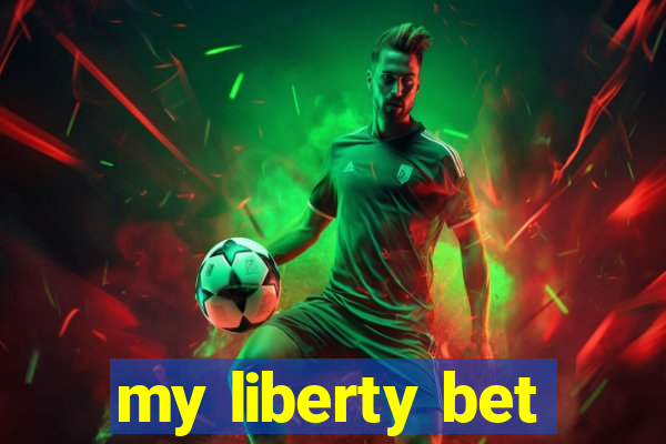 my liberty bet