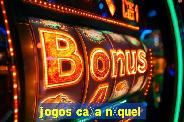 jogos ca莽a n铆quel